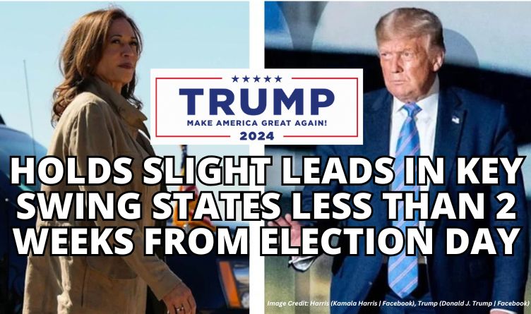 Trump Holds Slight Leads In Key Swing States Less Than 2 Weeks From Election Day