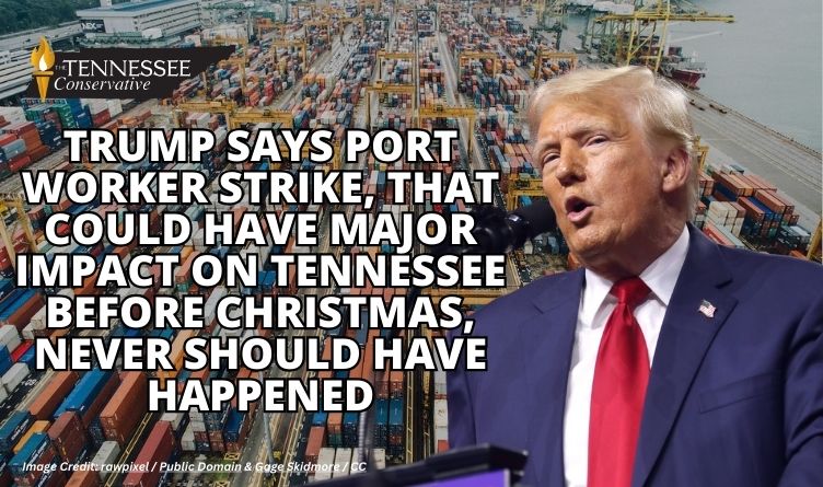 Trump Says Port Worker Strike, That Could Have Major Impact On Tennessee Before Christmas, Never Should Have Happened