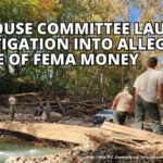 U.S. House Committee Launches Investigation Into Alleged Misuse Of FEMA Money