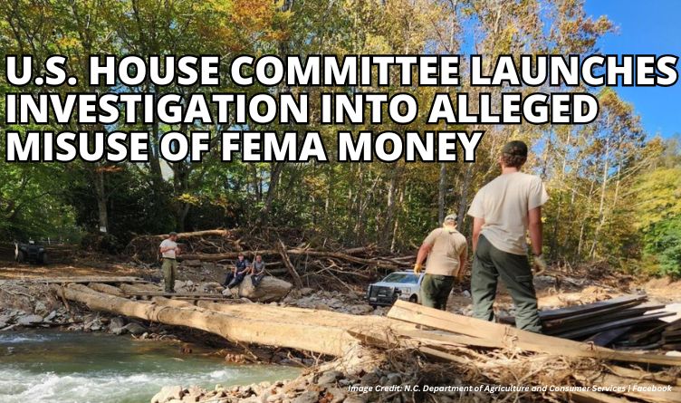 U.S. House Committee Launches Investigation Into Alleged Misuse Of FEMA Money