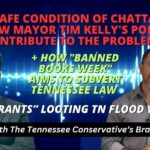 Video Podcast - The Unsafe Condition Of Chattanooga & How Mayor Tim Kelly's Policies Contribute To The Problems • How "Banned Books Week" Aims To Subvert TN Law •"Migrants" Looting Tennessee Flood Victims