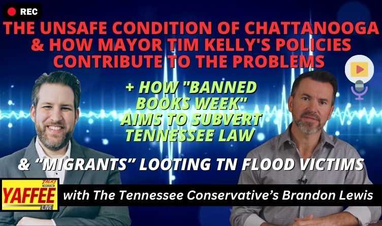 Video Podcast - The Unsafe Condition Of Chattanooga & How Mayor Tim Kelly's Policies Contribute To The Problems • How "Banned Books Week" Aims To Subvert TN Law •"Migrants" Looting Tennessee Flood Victims