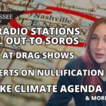 Video: Tennessee Radio Stations Sell Out to Soros / Kids at Drag Shows / Experts on Nullification & More!