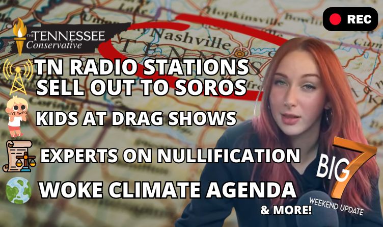 Video: Tennessee Radio Stations Sell Out to Soros / Kids at Drag Shows / Experts on Nullification & More!