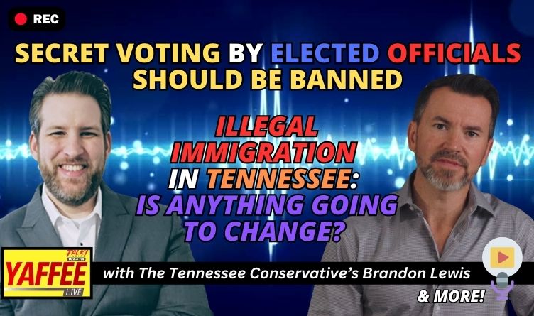 Video Podcast: Secret Voting By Elected Officials Should Be BANNED! / Illegal Immigration In Tennessee: Is Anything Going To Change?