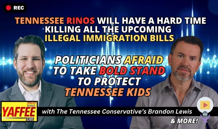 Video Podcast: Tennessee RINOs Will Have A Hard Time Killing All The Upcoming Illegal Immigration Bills / Politicians Afraid To Take Bold Stand To Protect Tennessee Kids