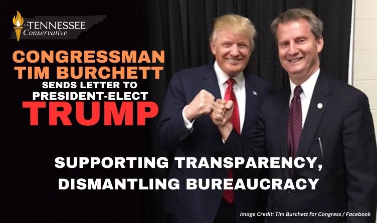 Congressman Tim Burchett Sends Letter To President-Elect Trump Supporting Transparency, Dismantling Bureaucracy