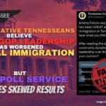 Conservative Tennesseans Believe State GOP Leadership Has Worsened Illegal Immigration, But Paid Poll Service Creates Skewed Results