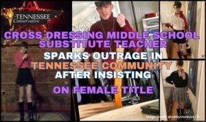 Cross Dressing Middle School Substitute Teacher Sparks Outrage In Tennessee Community After Insisting On Female Title