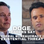 DOGE Leaders Say U.S. Federal Bureaucracy An 'Existential Threat'