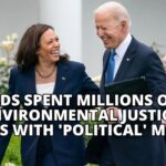 Feds Spent Millions On 'Environmental Justice' Grants With 'Political' Motives