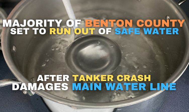 Majority Of Benton County Set To Run Out Of Safe Water After Tanker Crash Damages Main Water Line