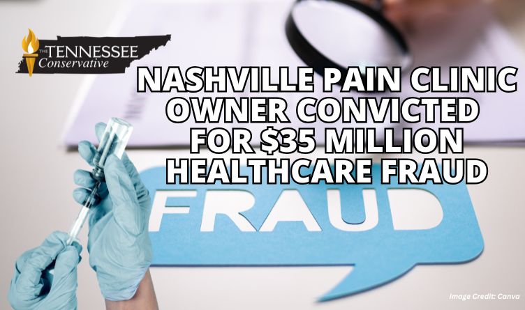 Nashville Pain Clinic Owner Convicted For $35 Million Healthcare Fraud