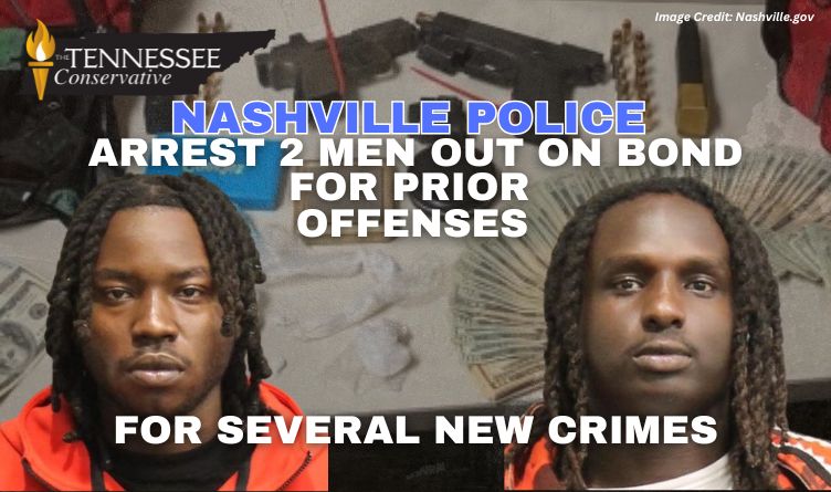 Nashville Police Arrest 2 Men Out On Bond For Prior Offenses For New Crimes