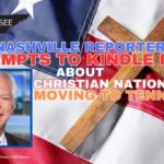 Nashville Reporter Attempts To Kindle Fear About Christian Nationalists Moving To Tennessee
