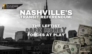 Nashville's Transit Referendum: The Leftist Dark Money Forces At Play