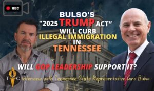 Video Interview: Bulso's “2025 Trump Act” Will Curb Illegal Immigration in Tennessee - Will GOP Leadership Support It?