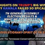 Video Podcast: Thoughts On Trump’s Big Win & Why Kamala Failed So Epically / TN General Assembly Election Results & What We Can Expect With In The Upcoming Session + The Revolutionary Spirit Of Tennessee Students & More!