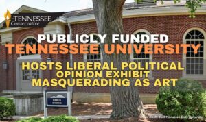 Publicly Funded Tennessee University Hosts Liberal Political Opinion Exhibit Masquerading As Art