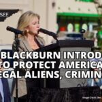 Sen. Blackburn Introduces Bills To Protect America From Illegal Aliens, Criminals