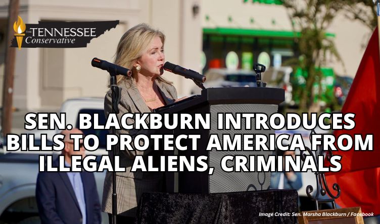 Sen. Blackburn Introduces Bills To Protect America From Illegal Aliens, Criminals