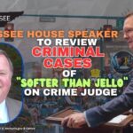 Tennessee House Speaker To Review Criminal Cases Of “Softer Than Jello” On Crime Judge