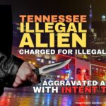 Tennessee Illegal Alien Charged For Illegal Drugs, Aggravated Assault With Intent To Kill