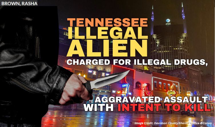 Tennessee Illegal Alien Charged For Illegal Drugs, Aggravated Assault With Intent To Kill