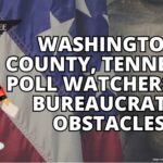 Washington County, Tennessee Poll Watchers Hit Bureaucratic Obstacles