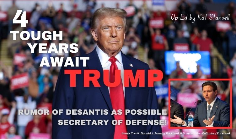 4 Tough Years Await Trump... & Rumor of DeSantis As Possible Secretary Of Defense!