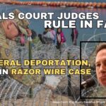 Appeals Court Judges Rule In Favor Of Federal Deportation, Texas In Razor Wire Case