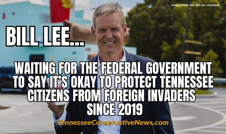 Bill Lee... Waiting For The Federal Government To Say It's Okay To Protect Tennessee Citizens From Foreign Invaders Since 2019. - Meme