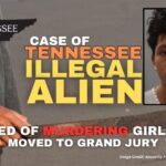 Case Of Tennessee Illegal Alien Accused Of Murdering Girlfriend Moved To Grand Jury