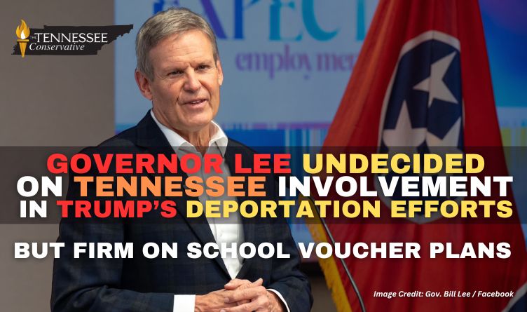 Governor Lee Undecided On Tennessee Involvement In Trump’s Deportation Efforts But Firm On School Voucher Plans