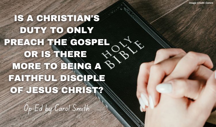 Is A Christian's Duty To Only Preach The Gospel Or Is There More To Being A Faithful Disciple Of Jesus Christ