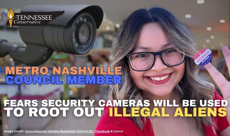 Metro Nashville Council Member Fears Security Cameras Will Be Used To Root Out Illegal Aliens