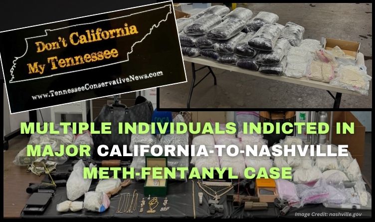 Don’t CA My TN: Multiple Individuals Indicted in Major California-To-Nashville Meth-Fentanyl Case