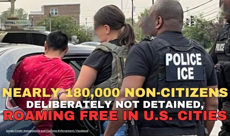 Nearly 180,000 Non-Citizens Deliberately Not Detained, Roaming Free In U.S. Cities