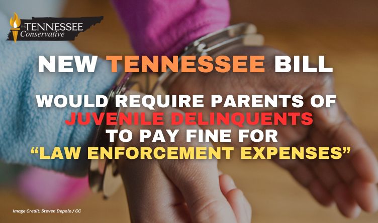 New Tennessee Bill Would Require Parents Of Juvenile Delinquents To Pay Fine For “Law Enforcement Expenses”