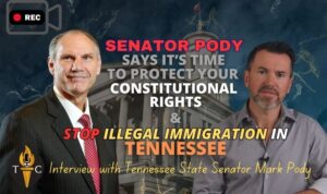 Video Interview: Sen. Pody Says It's Time To Protect Your Constitutional Rights & STOP Illegal Immigration In Tennessee!