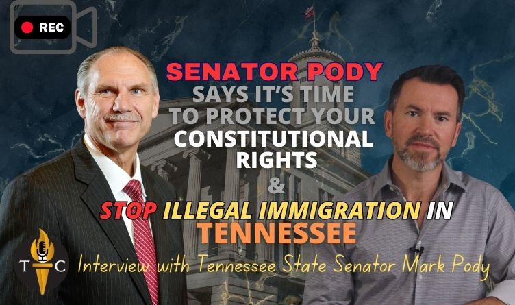 Video Interview: Sen. Pody Says It's Time To Protect Your Constitutional Rights & STOP Illegal Immigration In Tennessee!