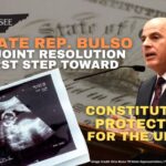 State Rep. Bulso Files Joint Resolution As First Step Toward Constitutional Protections For The Unborn