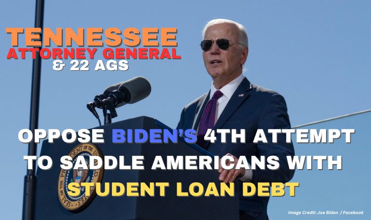 Tennessee Attorney General & 22 AGS Oppose Biden’s 4th Attempt To Saddle Americans With Student Loan Debt