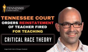 Tennessee Court Orders Reinstatement Of Teacher Fired For Teaching CRT