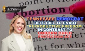 Tennessee Democrat Files Bill To Enact Reproductive Freedom In Contrast To Unborn Child Protection Act