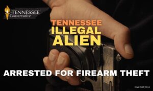 Tennessee Illegal Alien Arrested For Felony Firearm Theft