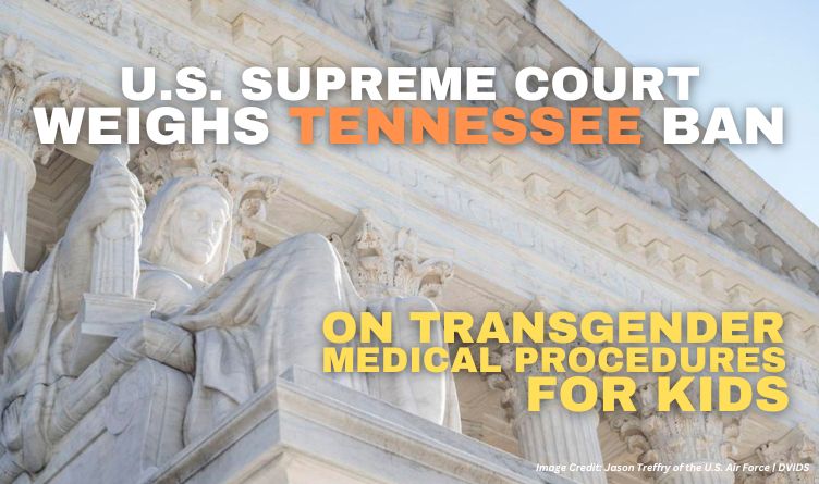 U.S. Supreme Court Weighs Tennessee Ban On Transgender Medical Procedures For Kids