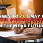 Changes To ACT May Mean Higher Average Scores For Tennessee Graduates In The Near Future