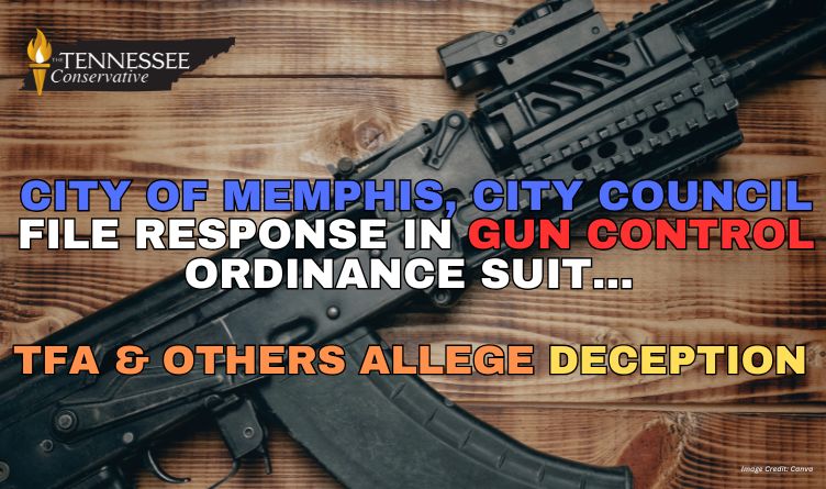 City Of Memphis, City Council File Response In Gun Control Ordinance Suit; TFA & Others Allege Deception