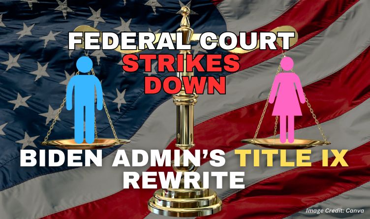 Federal Court Strikes Down Biden Admin’s Title IX Rewrite